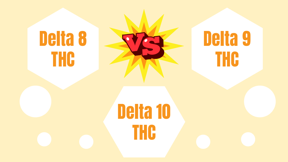 Delta 8 Vs Delta 9 Vs Delta 10 THC - CFAH